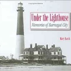 View KINDLE PDF EBOOK EPUB Under The Lighthouse: Memories Of Barnegat City by Mary Karch 📕