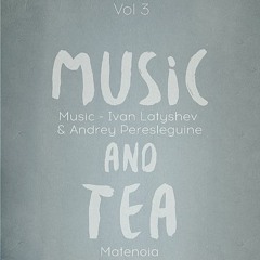 Music and Tea Vol III /Latyshev & Andrey Peresleguine