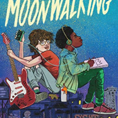 Get EBOOK 🖌️ Moonwalking by  Zetta Elliott &  Lyn Miller-Lachmann [EBOOK EPUB KINDLE
