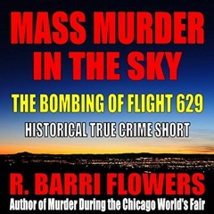 READ KINDLE PDF EBOOK EPUB Mass Murder in the Sky: The Bombing of Flight 629 (Historical True Crime