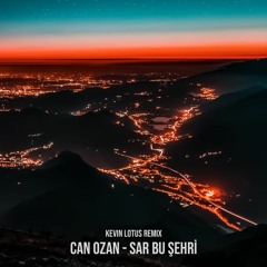 Can Ozan - Sar Bu Şehri (Kevin Lotus Remix)