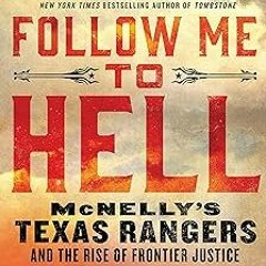 +# Follow Me to Hell: McNelly's Texas Rangers and the Rise of Frontier Justice BY: Tom Clavin (