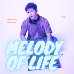 Melody of Life 62 - Mix by Galahad [David Lindmer, Argy, MRAK, Hunter/Game, Mau P, etc.]