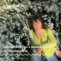 THF Presents: neocortex echo x solace space w/ monopurple // 30.05.25