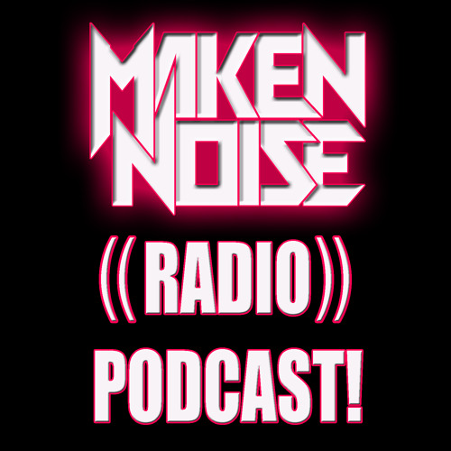 MAKEN NOISE ((RADIO)) PODCAST! ((07-29-2022))