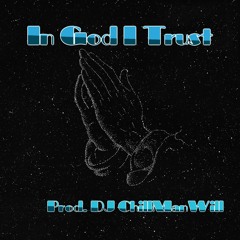 In God I Trust ( Prod. By DJ ChillManWill )