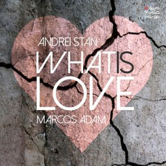Andrei Stan & Marcos Adam - What Is Love (Original mix)