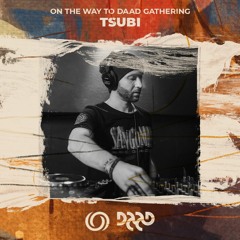TSUBI | On the Way to Daad Gathering 2021 Ep. 7 | 31/07/2021