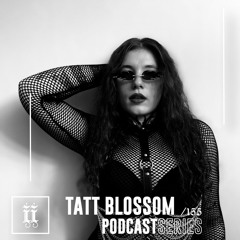 I|I Podcast Series 155 - TATT BLOSSOM