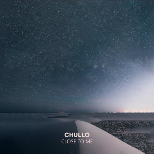 Chullo - Close To Me