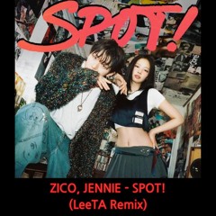 SPOT! - ZICO(LeeTA Remix) 지코,제니- 스팟(feat.Jennie) FREE