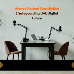 Ahmad Kezbari Constitution  Safeguarding UAE’s Digital Future