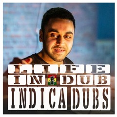 LIFE IN DUB PODCAST #17 INDICA DUBS hosted by Steve Vibronics
