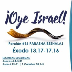 OYE ISRAEL #16 PARASHA BESHALAJ