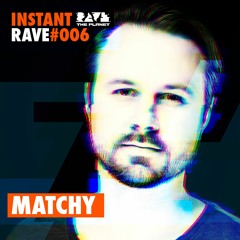 Matchy @ Instant Rave #006
