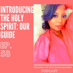 Episode 58: Introducing...The Holy Spirit - Our Guide