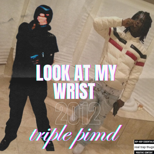 Look at my wrist by triple pimp (prodrickyp)