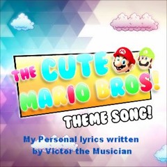 Cute Mario Bros. Theme Song (My personal lyrics)