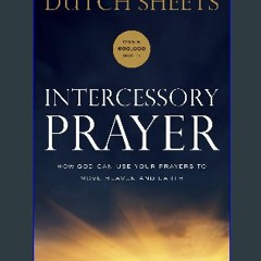 <PDF> ⚡ Intercessory Prayer: How God Can Use Your Prayers to Move Heaven and Earth <(DOWNLOAD E.B.