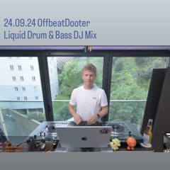 24.09.24 OffbeatDooter - Liquid Drum & Bass DJ Mix