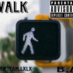 Walk Ft.(Stripteam.LxlX , B.A)