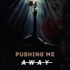 Pushing Me Away