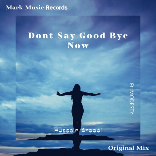 Hussein Arbabi Ft. MODESTY - Dont Say Good Bye Now