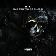 BTK - Dead Men Tell No Tales EP - Dispatch Recordings 158 - OUT NOW