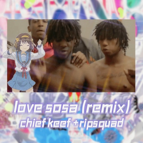 chief keef - ⭐️love sosa⭐️(if ripsquad remix)