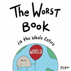Free read✔ The Worst Book in the Whole Entire World (Entire World Books)