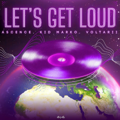 Ascence ,Kid Marko, Voltarii - Let’s Get Loud