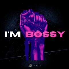 I'm Bossy - LVNC3