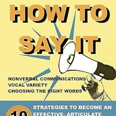 @ How to say it: 10 Strategies to Become an Effective, Articulate and Clear Communicator: Vocal