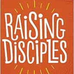 [VIEW] PDF ✔️ Raising Disciples: How to Make Faith Matter for Our Kids by Natalie Fri