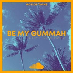 BE MY GUMMAH FEAT. GAAUQZS(OFFICIAL AUDIO) 2022