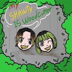 My Shawty is woodcutter (feat. Queen WA$ABII)