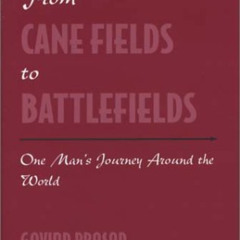 download PDF 🖊️ From Cane Fields to Battlefields: One Man's Journey Around the World