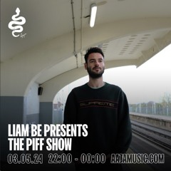 Liam Be presents: The Piff Show - Aaja Channel 1 - 03 05 24