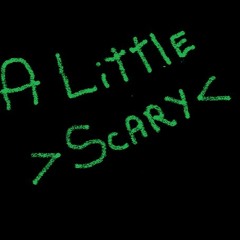 A Litle Scary