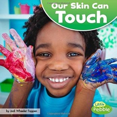 GET [PDF EBOOK EPUB KINDLE] Our Skin Can Touch (Our Amazing Senses) by  Jodi Lyn Whee