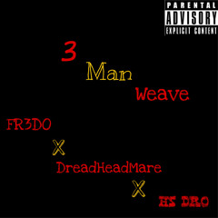 3 Man Weave (feat. DreadHeadMare & Hs Dro)