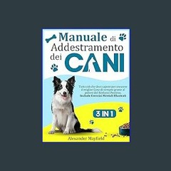 ebook read pdf ⚡ Manuale di Addestramento dei Cani : 3 Libri in 1 - Tutto ciò che devi sapere per