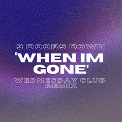 3 Doors Down - When Im Gone (Wednesday Club Remix)