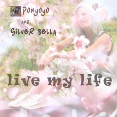 Live My Life - Ponyoyo ft. Silver Bella