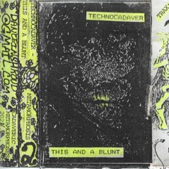 technocadaver - this and a blunt (c90) [cadaveric metamorphoses 2024]