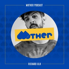 MOTHER Podcast #69 mixed by RICHARD ULH