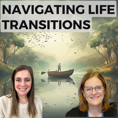 Embracing Change: Navigating Life Transitions with Grace and Resilience