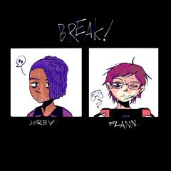 Break! // Jorby & Flann