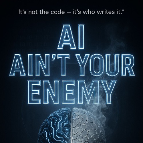AI AIN’T YOUR ENEMY