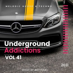 Underground Addicted Vol 40, Melodic/Progressive House, mix by ANTDUAN 2021